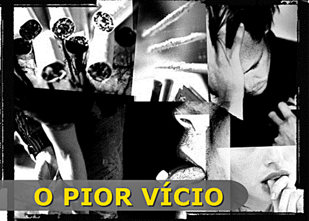 o pior vicio